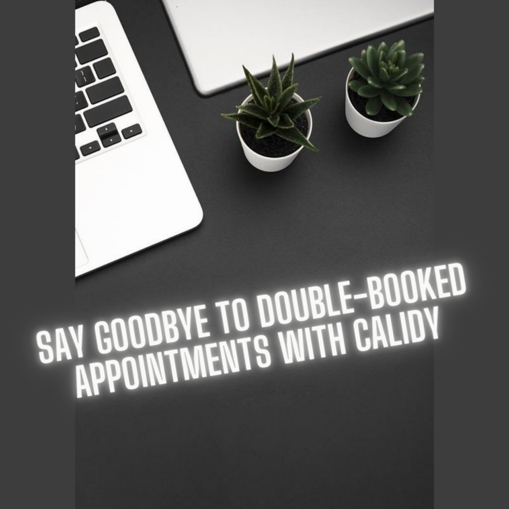 Say goodbye to double booked appointments with Calidy 📅